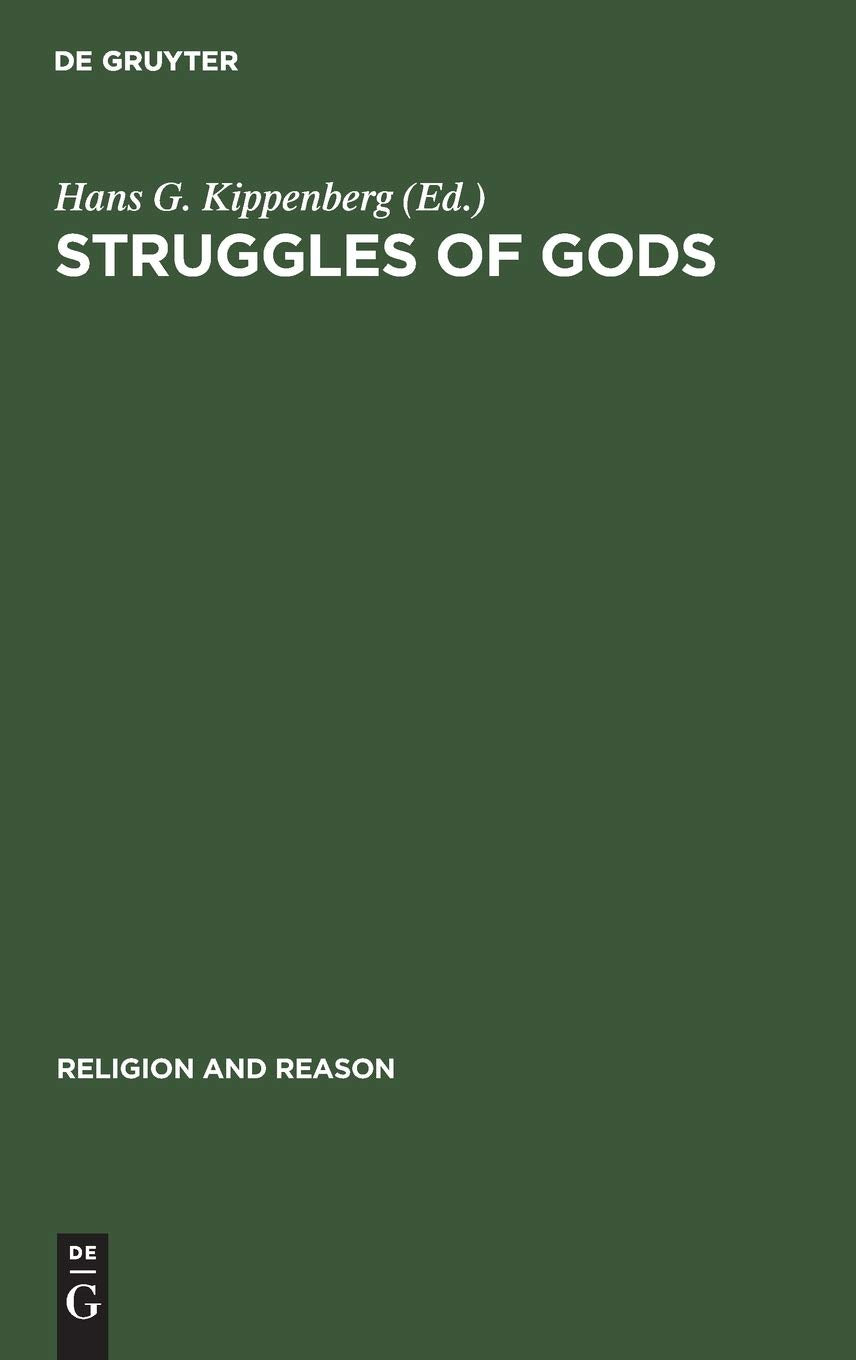 Struggles of Gods: Papers of the Groningen Work Group for the Study of the History of Religions (Religion and Reason, 31) Philosophy