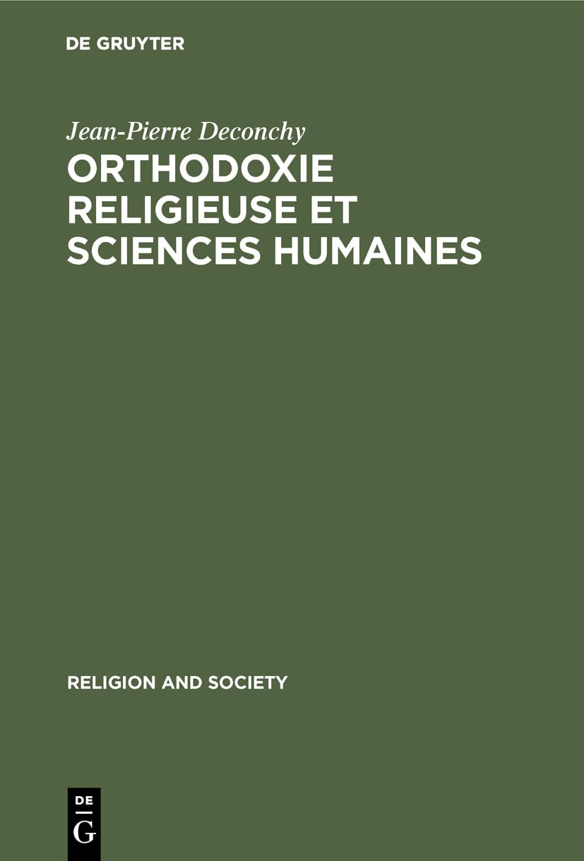 Orthodoxie religieuse et sciences humaines: Suivi de (Religious) Orthodoxy, Rationality, and Scientific Knowledge (Religion and Society, 14, Band 14) Religion & Esotericism