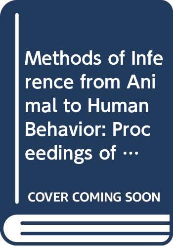 Methods of Inference from Animal to Human Behavior: Proceedings of the Conference on "The Logic of Inference from Animal to Human Behavior" held in ... la Maison des Sciences de l’Homme, 3, Band 3) Philosophy