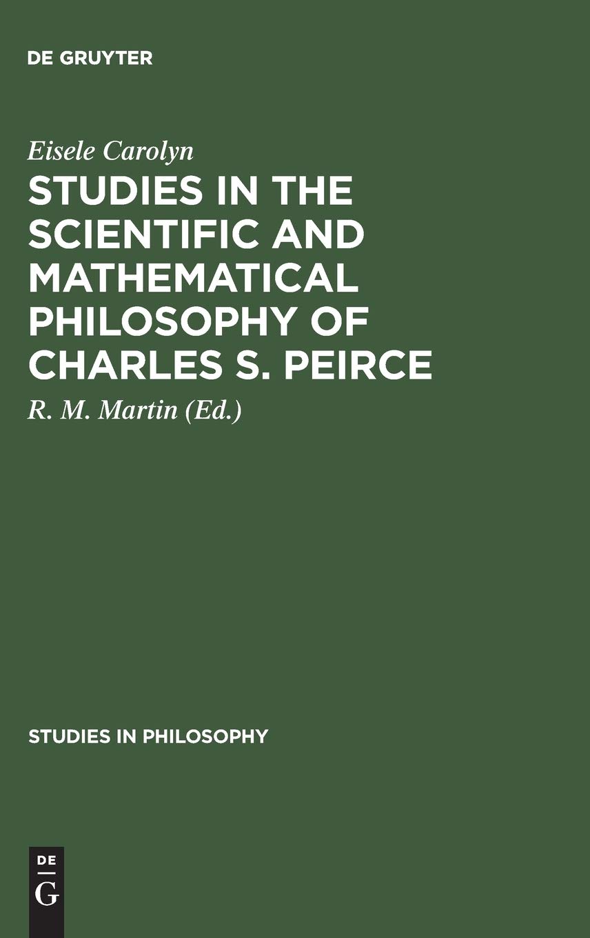 Studies in the Scientific and Mathematical Philosophy of Charles S. Peirce Reference Books