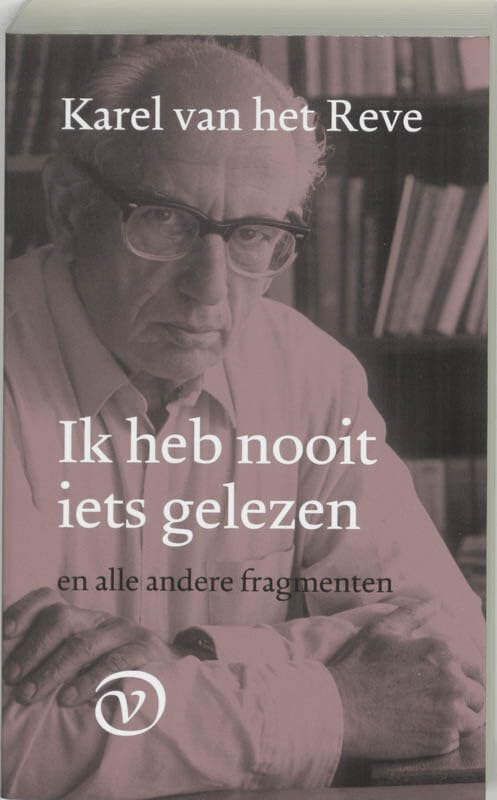 Ik heb nooit iets gelezen: en alle andere fragmenten Essays & Short Stories