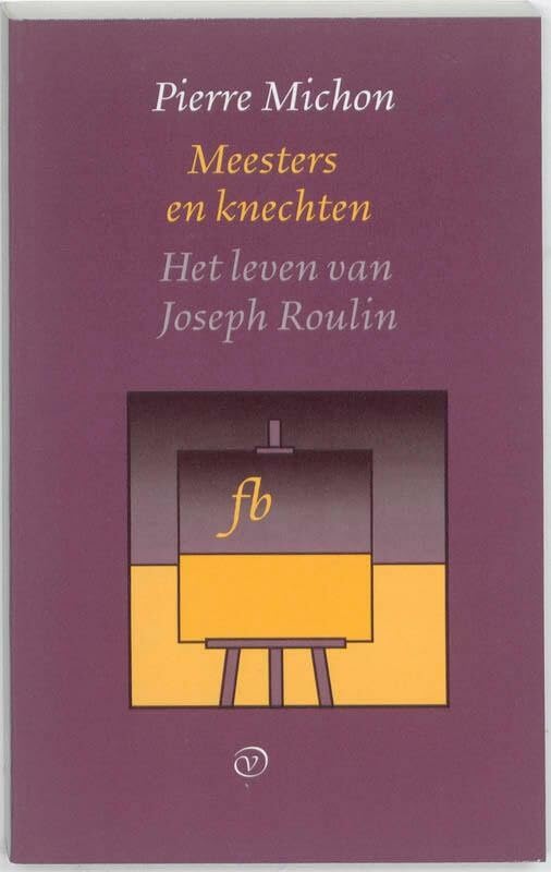 Meesters en knechten ; Het leven van Joseph Roulin Contemporary literature