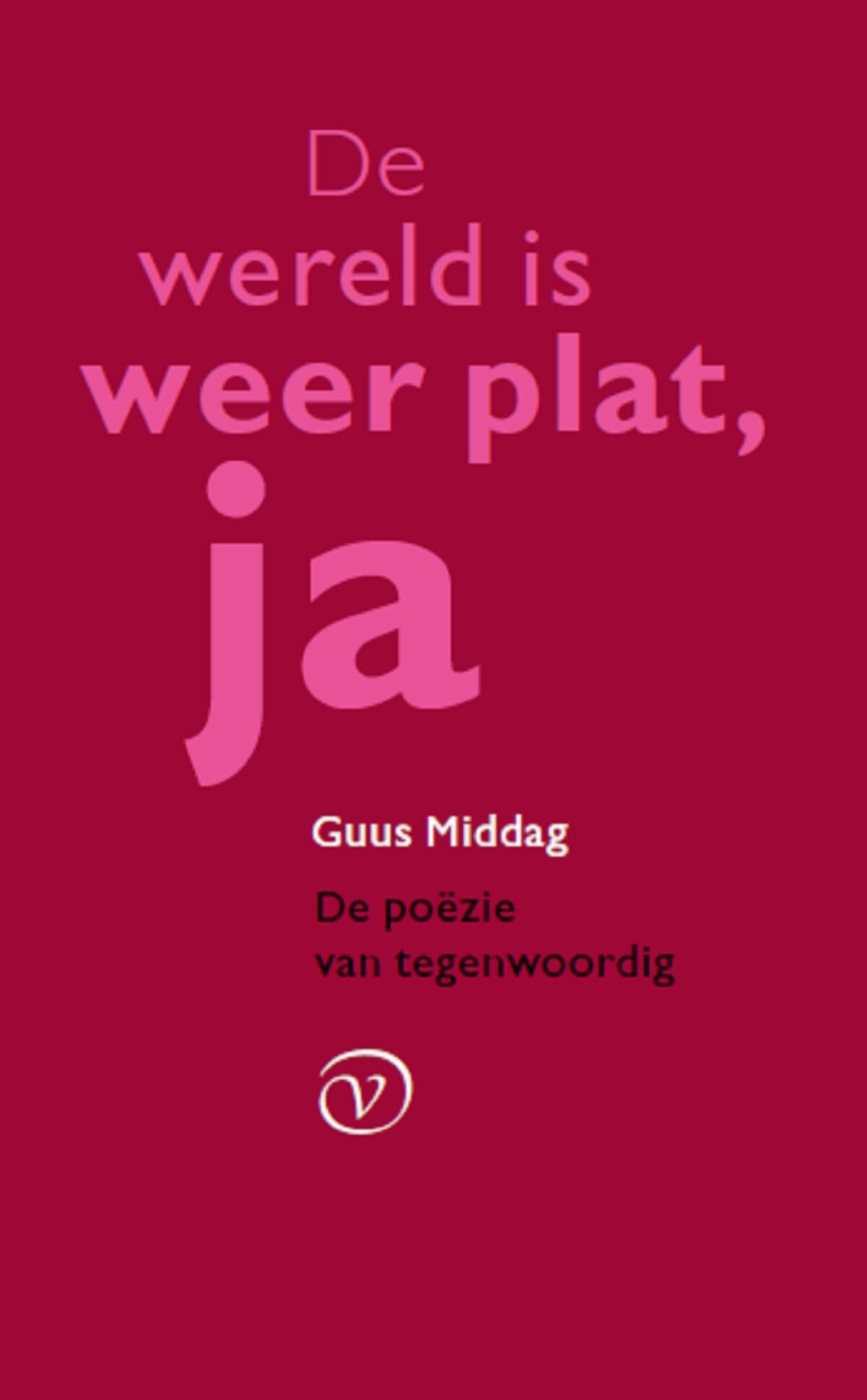 De wereld is weer plat, ja: de poëzie van tegenwoordig book