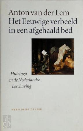 Het eeuwige verbeeld in een afgehaald bed: Huizinga en de Nederlandse beschaving book
