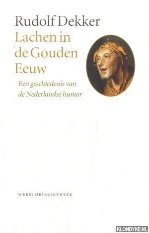 Lachen in de Gouden Eeuw: een geschiedenis van de Nederlandse humor (Historische reeks) Books
