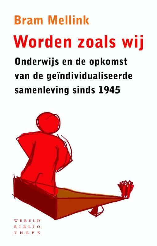 Worden zoals wij: onderwijs en de opkomst van de geindividualiseerde samenleving sinds 1945 book