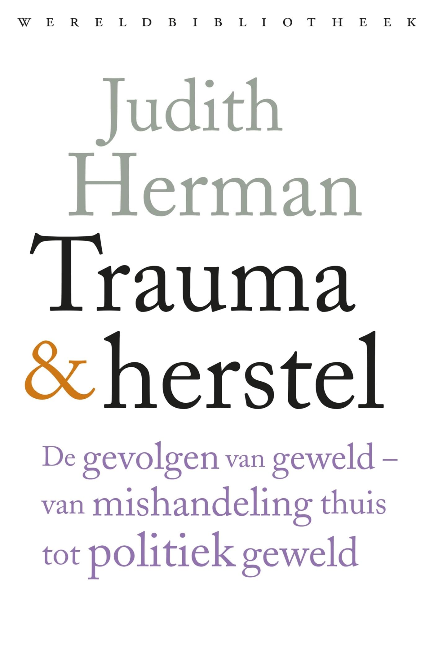 Trauma en herstel: de gevolgen van geweld : van mishandeling thuis tot politiek geweld Medicine