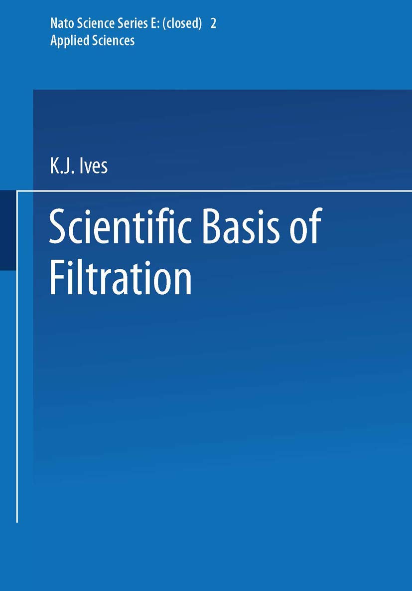 The Scientific Basis of Filtration (NATO Science Series E:, 2, Band 2) Business & Technology