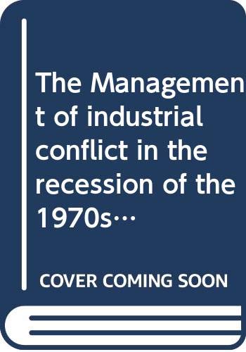 The Management of industrial conflict in the recession of the 1970s :: Britain, Germany, and Italy : papers of a colloquium held at the European University in November 1978 Law