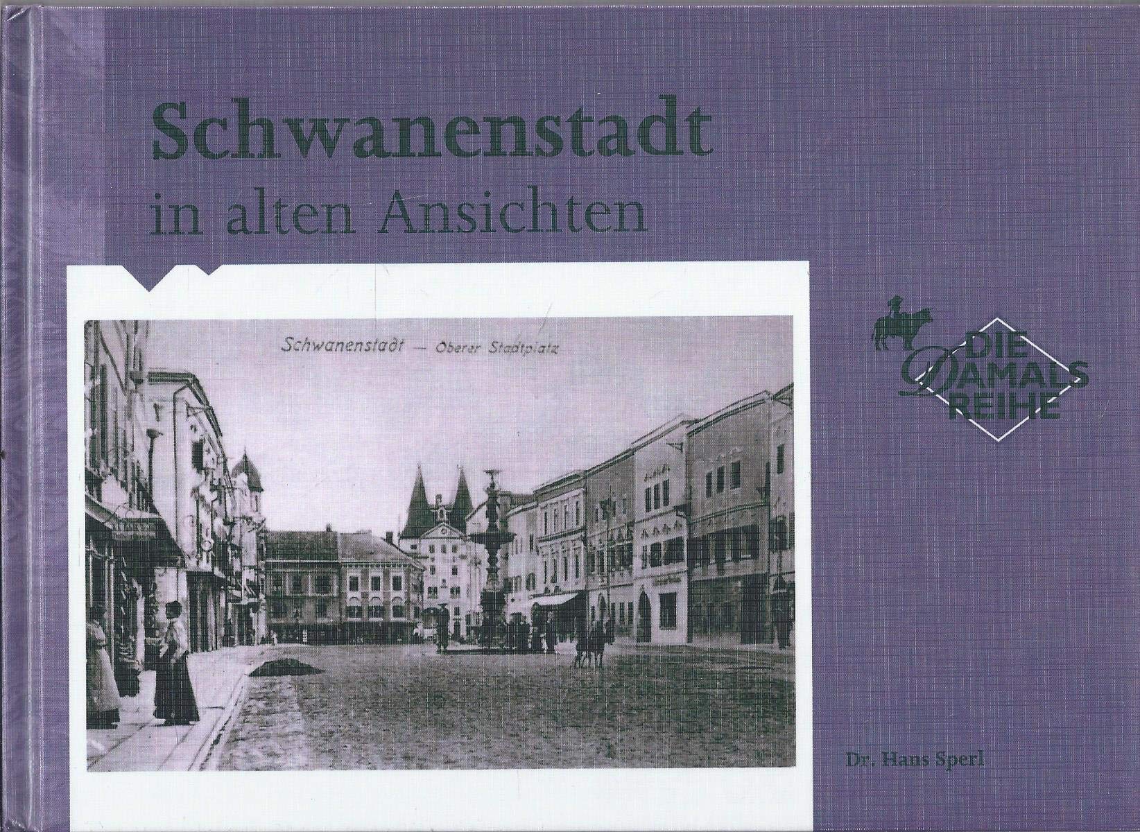 Schwanenstadt in alten Ansichten Memories