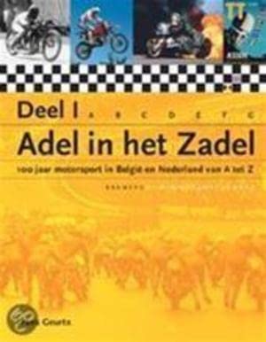 Adel in het zadel 1: 100 Jaar motorsport in Belgie en Nederland van A tot Z book