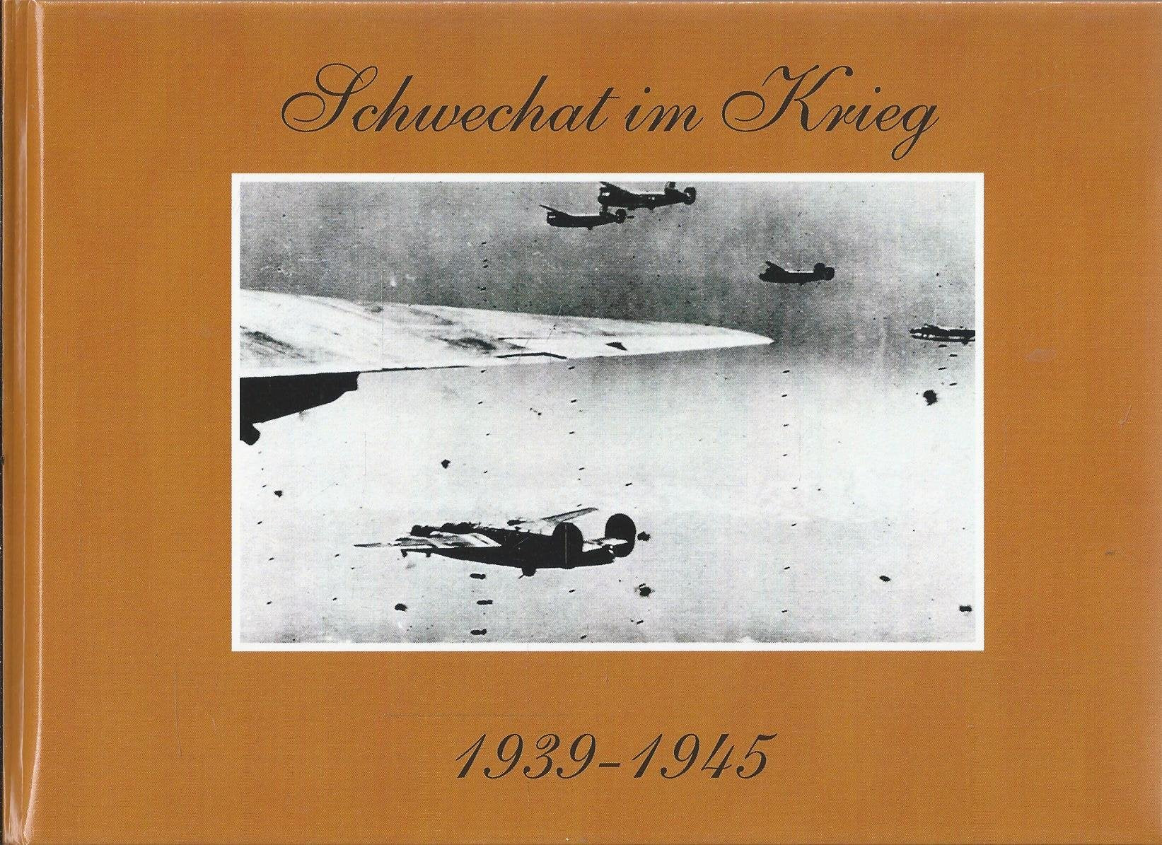 Schwechat im Krieg 1939 - 1945 - Buchreihe: In alten Ansichten Books