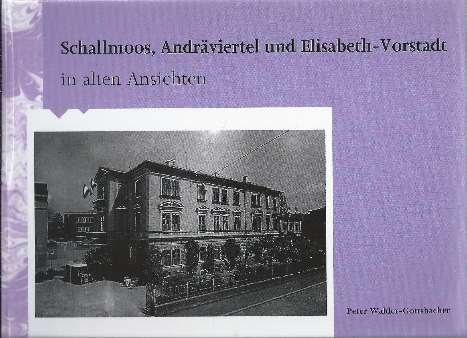 Schallmoos, Andräviertel und Elisabeth-Vorstadt in alten Ansichten Books