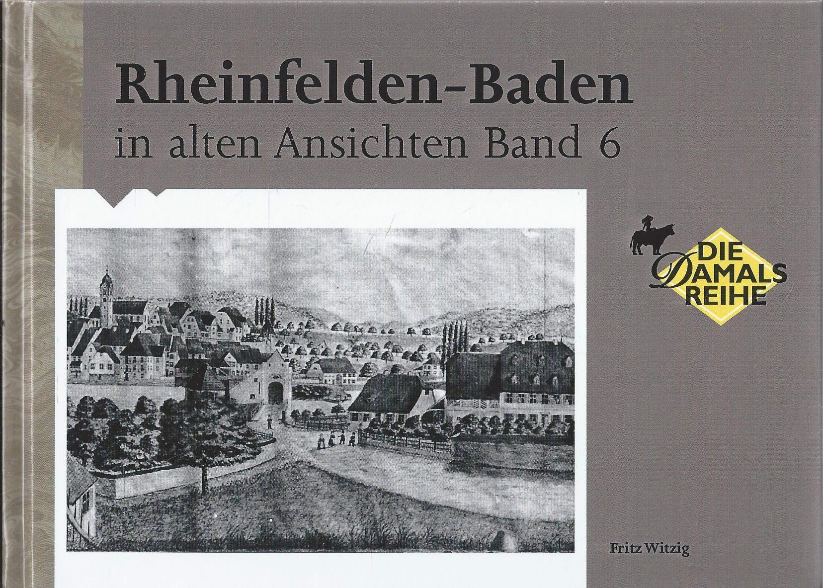 Rheinfelden-Baden in alten Ansichten Band 6 Memories