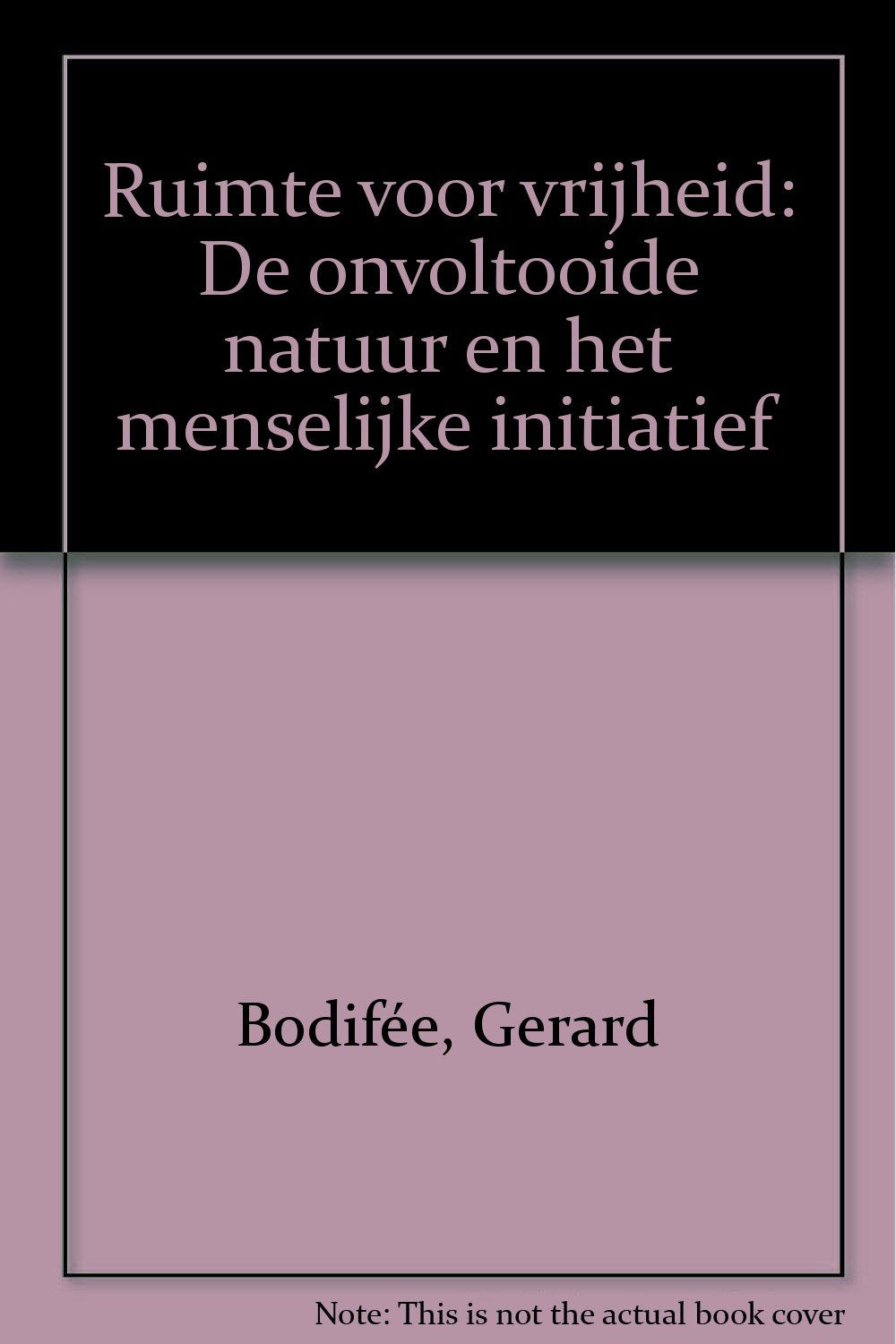 Ruimte voor vrijheid: De onvoltooide natuur en het menselijke initiatief book