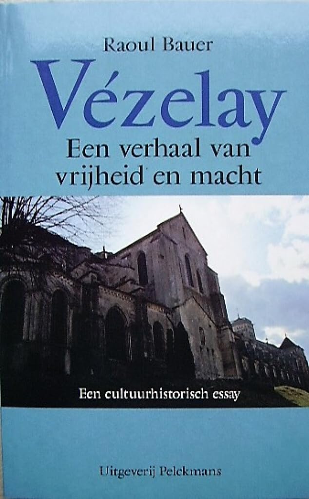 Vézelay: een verhaal van vrijheid en macht : een cultuurhistorisch essay (Mens en tijd) Politics & History