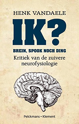 Ik?: brein, spook noch ding; kritiek van de zuivere neurofysiologie book