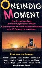 Oneindig moment: een kennismaking met het ongewone verhaal. Geselecteerd uit Meulenhoffs rijkdom aan SF, fantasy en avontuur Books