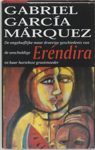 De ongelooflijke maar droevige geschiedenis van de onschuldige Erendira en haar harteloze grootmoeder en andere verhalen Contemporary literature