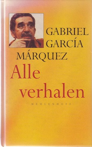 Alle verhalen 1947-1982: bevat: Ogen van een blauwe hond . De uitvaart van Mama Grande . De ongelooflijke maar droevige geschiedenis van de ... harteloze grootmoeder . Twaalf zwerfverhalen Contemporary literature Books