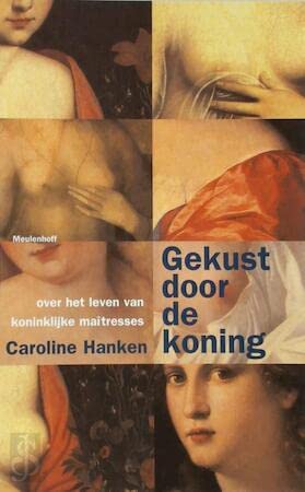 Gekust door de koning: koninklijke maîtresses aan het Franse hof in de zeventiende en achttiende eeuw Books