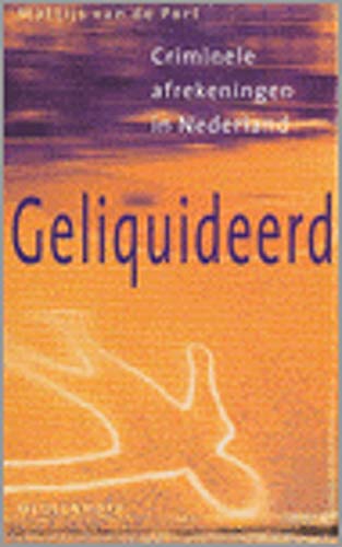 Geliquideerd: criminele afrekeningen in Nederland book