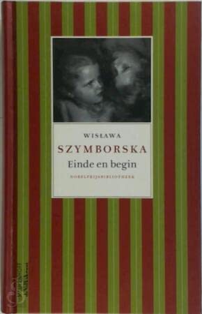 Einde en begin: gedichten 1957-1997 (Nobelprijsbibliotheek, 4) Poetry