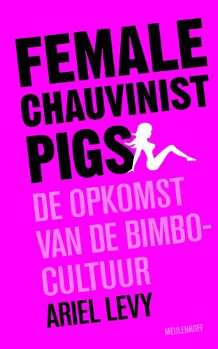 Female chauvenist pigs: de opkomst van de bimbo-cultuur Books