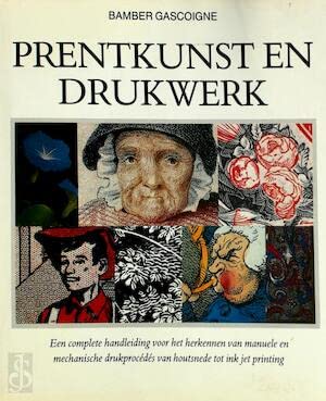 Prentkunst en drukwerk: een complete handleiding voor het herkennen van manuele en mechanische drukprocédés van houtsnede tot ink jet printing Books