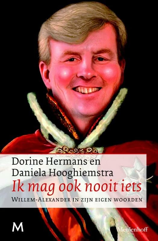 Ik mag ook nooit iets: Willem-Alexander in zijn eigen woorden book