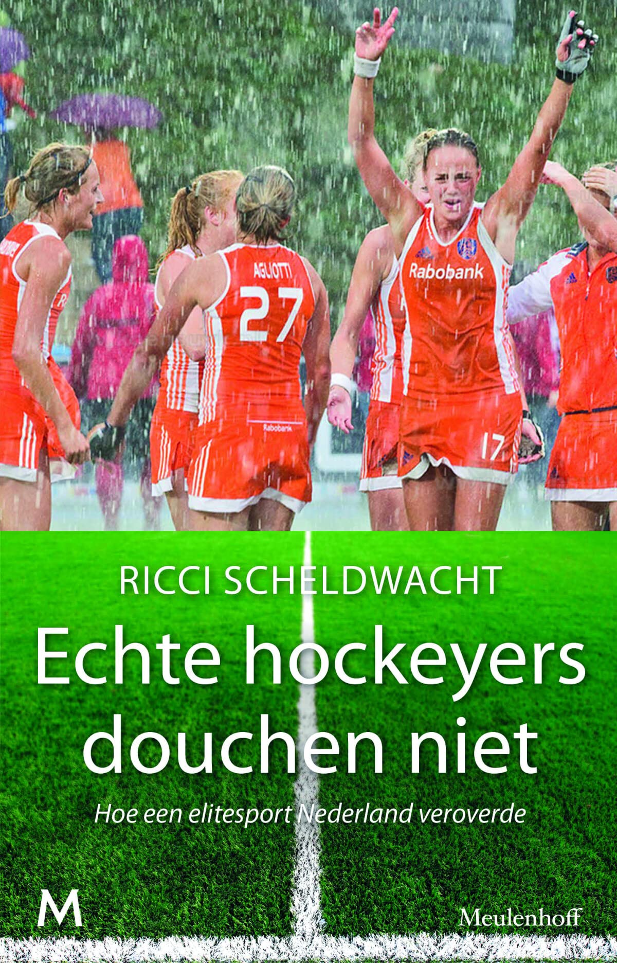 Echte hockeyers douchen niet: Hoe een elitesport Nederland veroverde book