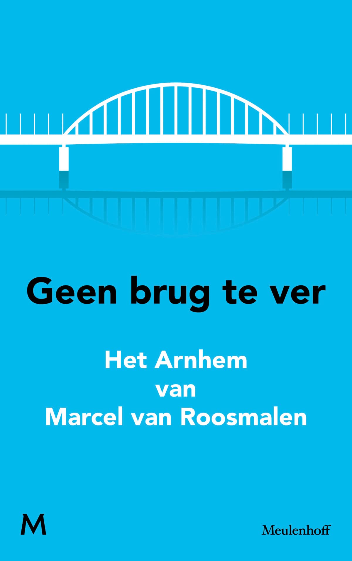 Geen brug te ver: het Arnhem van Marcel van Roosmalen Essays & Short Stories