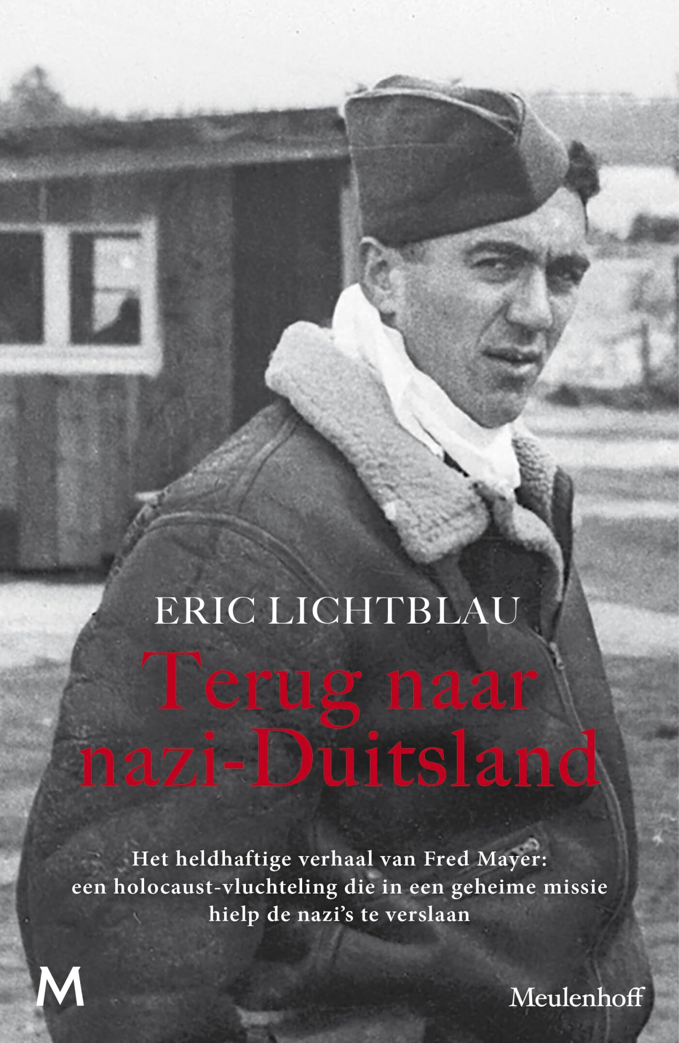 Terug naar nazi-Duitsland: het heldhaftige verhaal van Fred Mayer : een Holocaustvluchteling die in een geheime missie hielp de nazi's te verslaan Memories