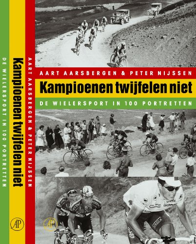 Kampioenen twijfelen niet: geschiedenis van de wielersport in 100 portretten Leisure & Fun