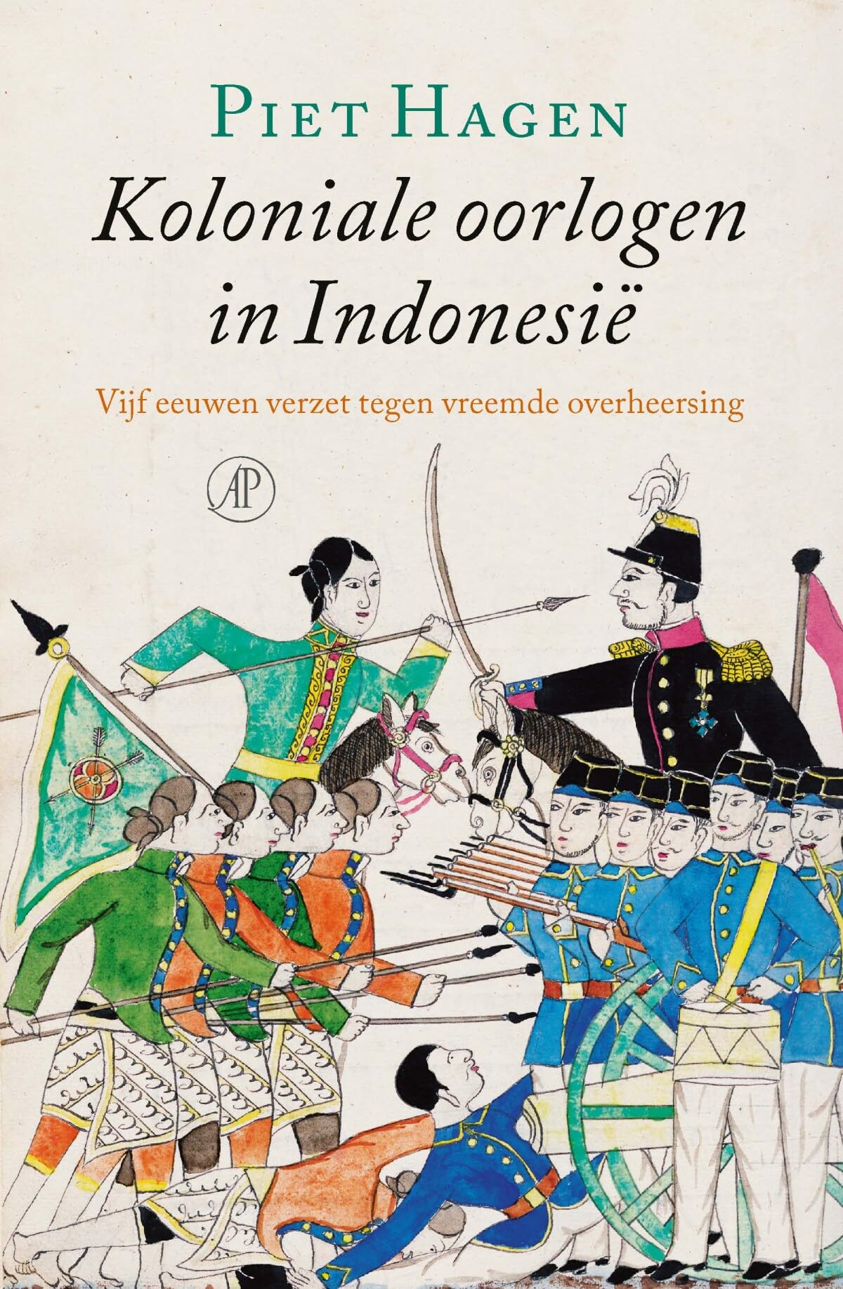 Koloniale oorlogen in Indonesië: vijf eeuwen verzet tegen vreemde overheersing book
