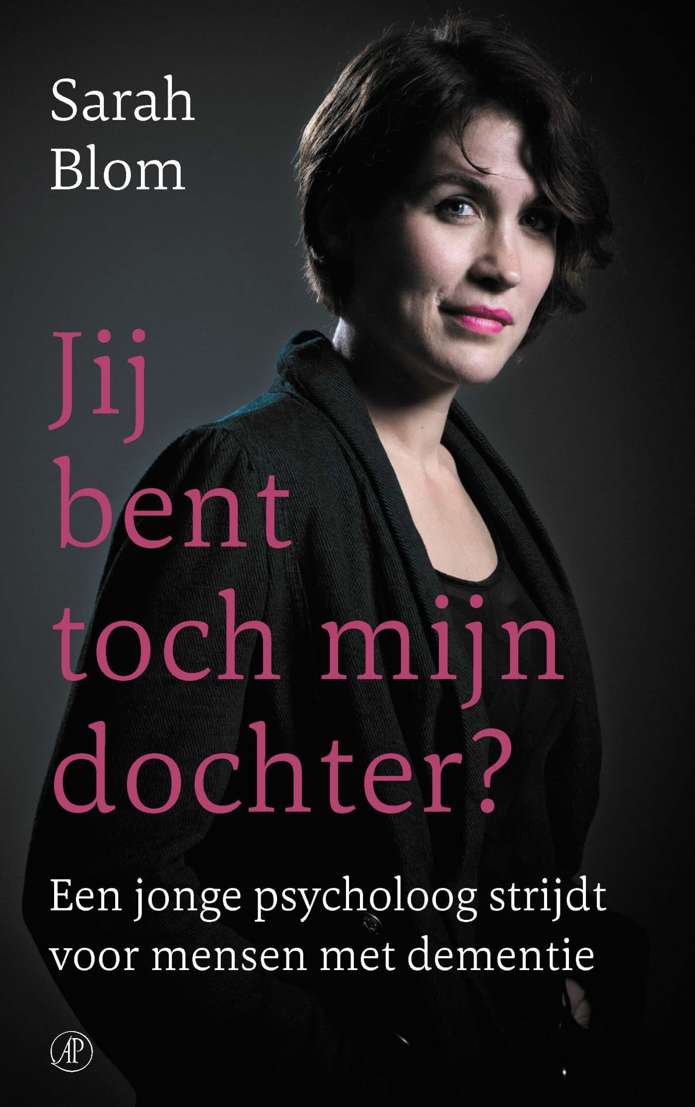 Jij bent toch mijn dochter?: een jonge psycholoog strijdt voor mensen met dementie (Hart voor de zorg, 3) Books