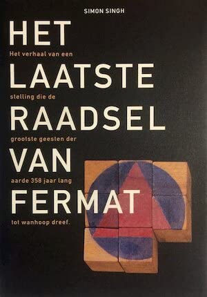 Het laatste raadsel van Fermat: het verhaal van een stelling die de grootste geesten der aarde 358 jaar lang tot wanhoop dreef Mathematics