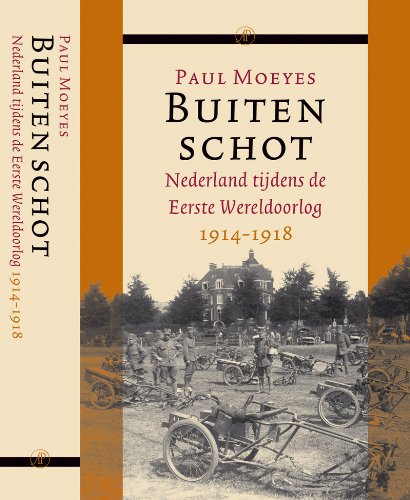 Buiten schot: Nederland tijdens de Eerste Wereldoorlog 1914-1918 book
