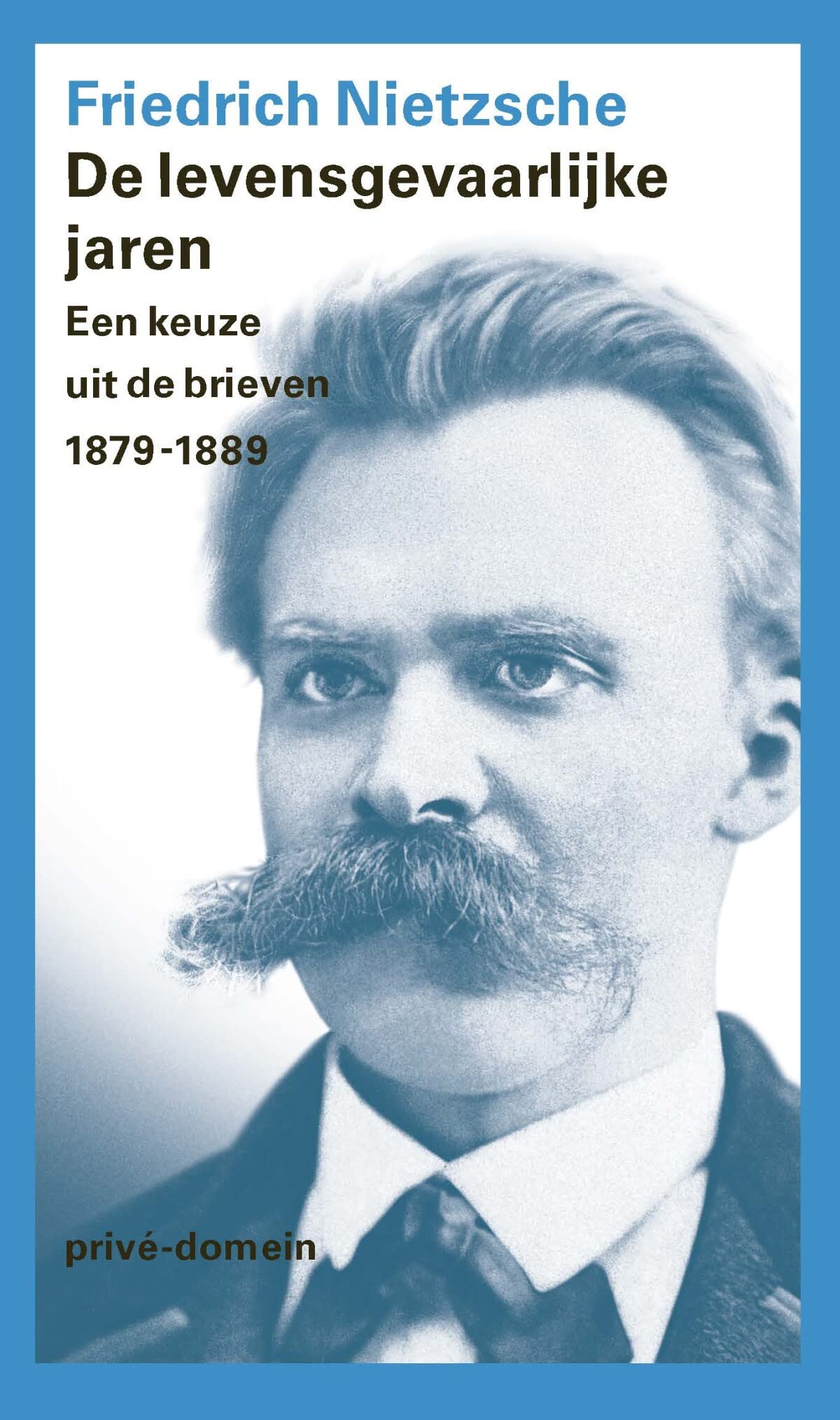 De levensgevaarlijke jaren: een keuze uit de brieven 1879-1889 (Privé-domein, 315) Essays & Short Stories