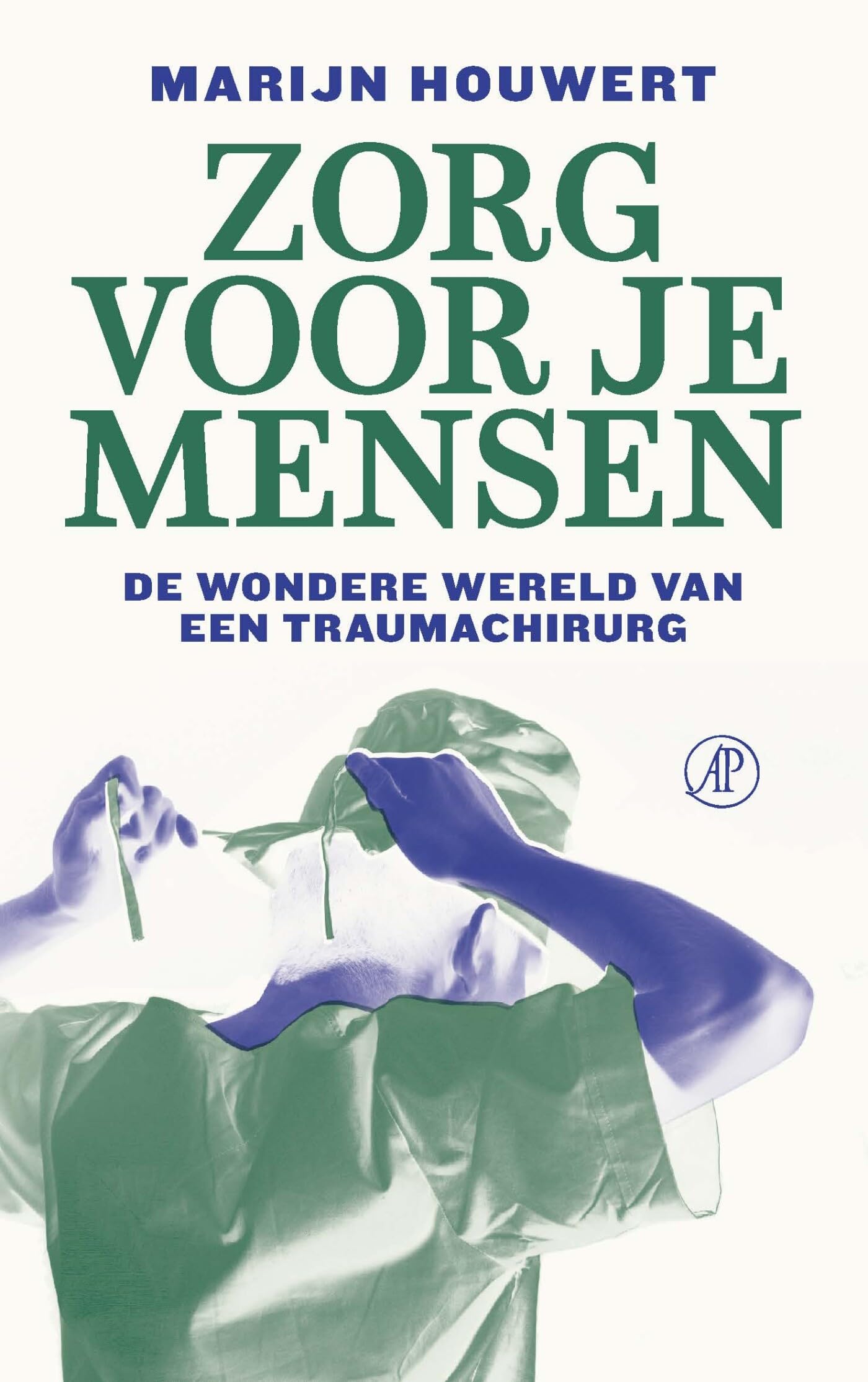 Zorg voor je mensen: de wondere wereld van een traumachirurg book
