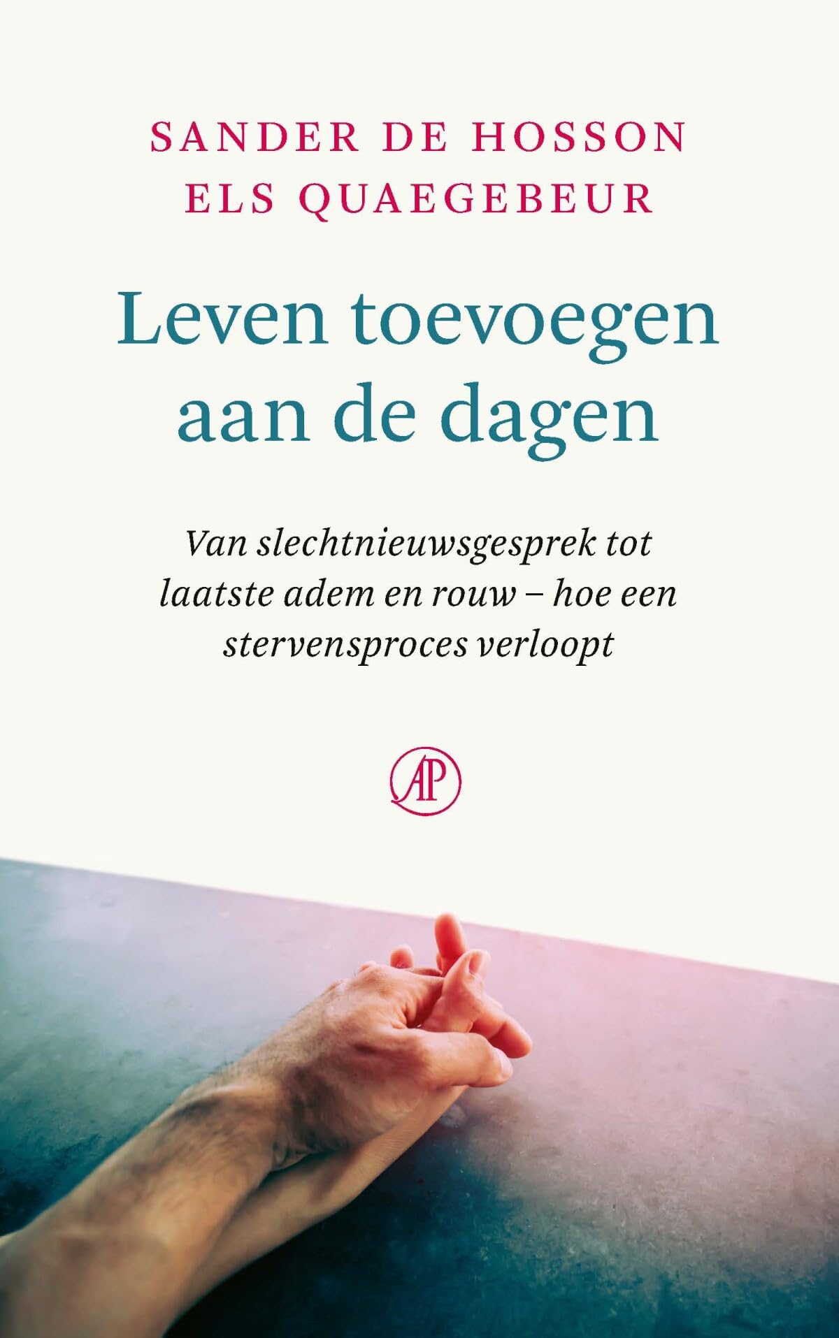 Leven toevoegen aan de dagen: van slechtnieuwsgesprek tot laatste adem en rouw – hoe een stervensproces verloopt (Hart voor de zorg, 13) Medicine