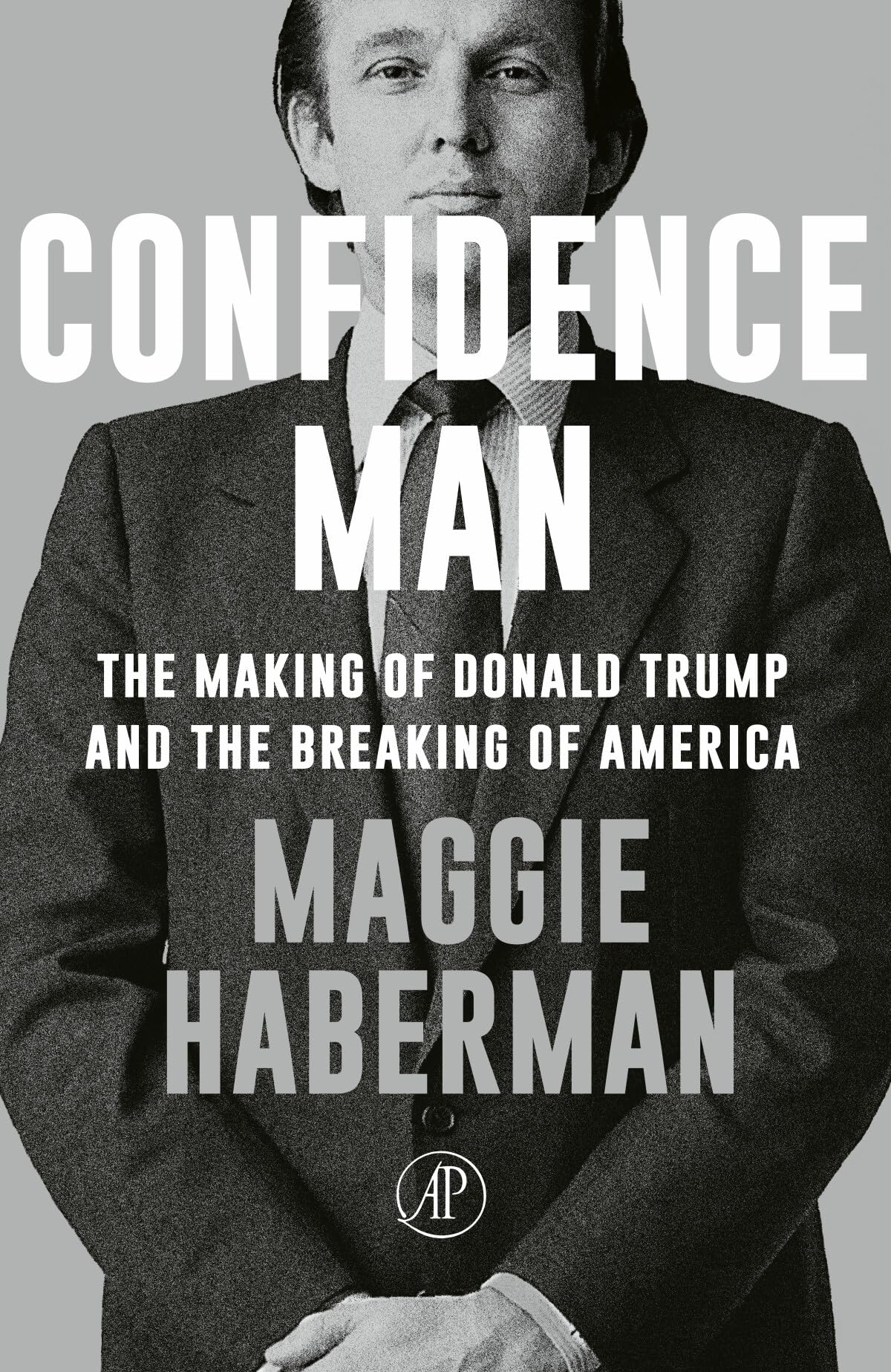Confidence Man: The Making of Donald Trump and the Breaking of America Memories