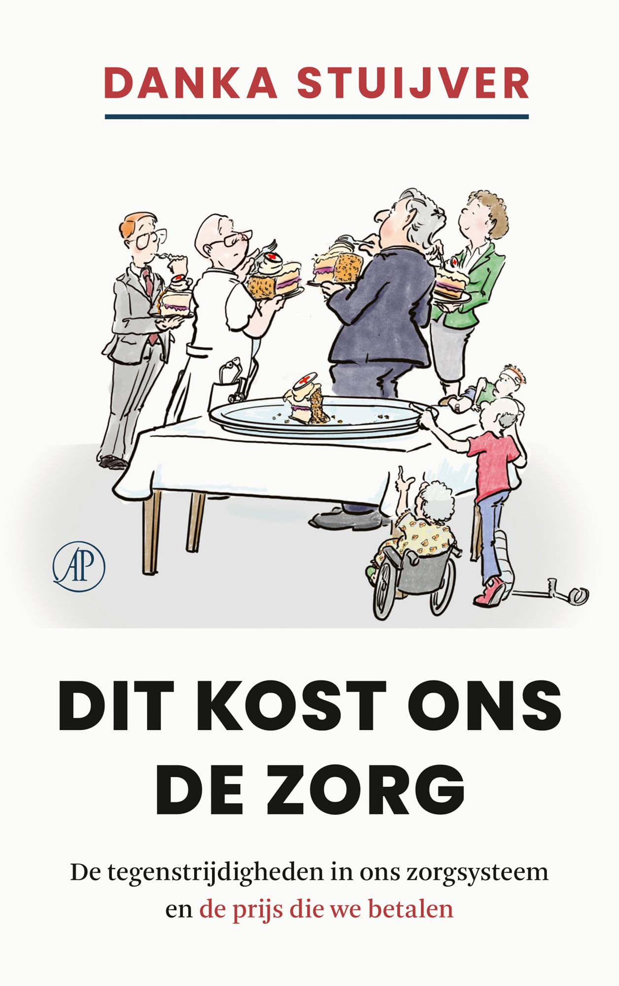 Dit kost ons de zorg: De tegenstrijdigheden in ons zorgsysteem en de prijs die we betalen Medicine