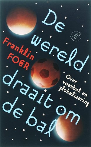 De wereld draait om de bal: over voetbal en globalisering Leisure & Fun