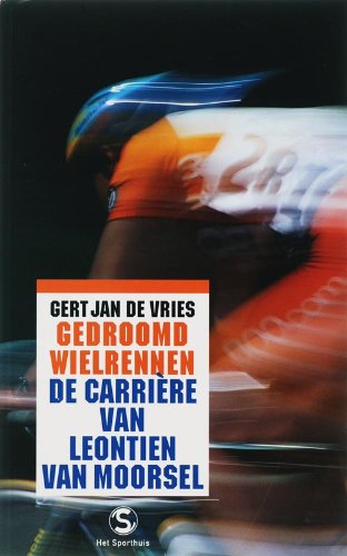 Gedroomd wielrennen: de carrière van Leontien van Moorsel book