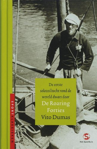 De eerste solozeiltocht rond de wereld dwars door de Roaring Forties: de eerste solozeiltocht rond de wereld book