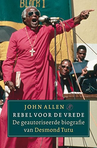 Rebel voor de vrede / druk 1: de geautoriseerde biografie van Desmond Tutu Art & Literature