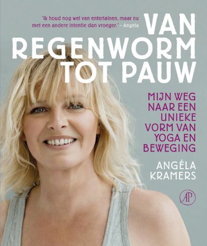 Van regenworm tot pauw: mijn weg naar een unieke vorm van yoga en beweging book