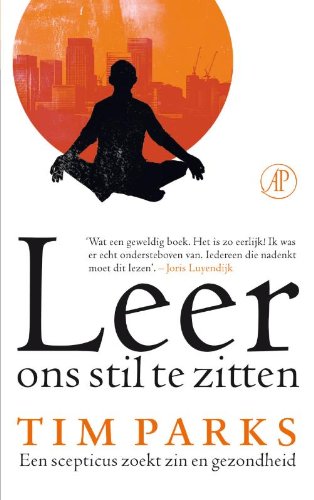 Leer ons stil te zitten: een scepticus zoekt zin en gezondheid book