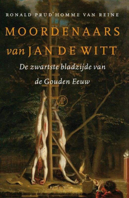 Moordenaars van Jan De Witt: de zwartste bladzijde van de Gouden Eeuw book